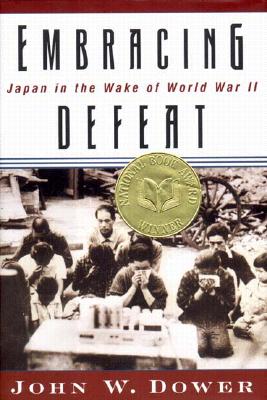 Embracing Defeat: Japan in the Wake of World War II - John W. Dower