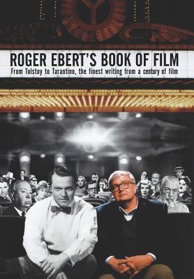 Roger Ebert's Book of Film: From Tolstoy to Tarantino, the Finest Writing from a Century of Film - Roger Ebert