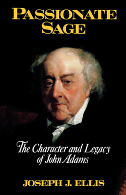 Passionate Sage: The Character and Legacy of John Adams - Joseph J. Ellis