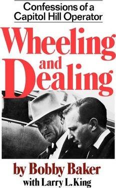 Wheeling and Dealing: Confessions of a Capitol Hill Operator - Robert Gene Baker