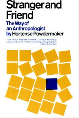 Stranger and Friend: The Way of an Anthropologist - Hortense Powdermaker
