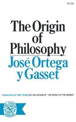 The Origin of Philosophy - José Ortega Y. Gasset