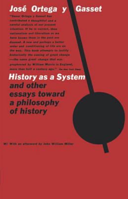 History as a System, and Other Essays Toward a Philosophy of History - José Ortega Y. Gasset