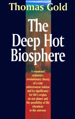 The Deep Hot Biosphere: The Myth of Fossil Fuels - Thomas Gold