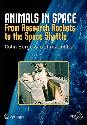 Animals in Space: From Research Rockets to the Space Shuttle - Colin Burgess