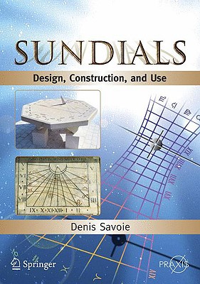 Sundials: Design, Construction, and Use - Denis Savoie