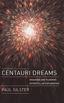 Centauri Dreams: Imagining and Planning Interstellar Exploration - Paul Gilster