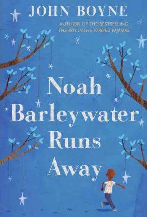 Noah Barleywater Runs Away - John Boyne