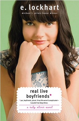 Real Live Boyfriends: Yes. Boyfriends, Plural. If My Life Weren't Complicated, I Wouldn't Be Ruby Oliver - E. Lockhart