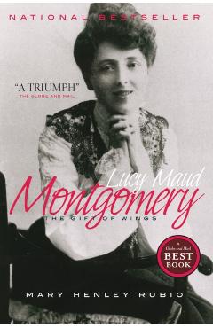 Lucy Maud Montgomery: The Gift of Wings - Mary Henley Rubio