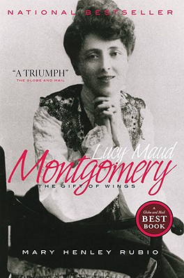 Lucy Maud Montgomery: The Gift of Wings - Mary Henley Rubio