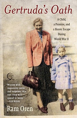 Gertruda's Oath: A Child, a Promise, and a Heroic Escape During World War II - Ram Oren