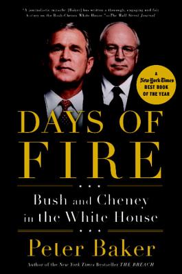 Days of Fire: Bush and Cheney in the White House - Peter Baker