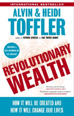 Revolutionary Wealth: How It Will Be Created and How It Will Change Our Lives - Alvin Toffler