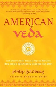 Coperta cărții 'American Veda: From Emerson and the Beatles to Yoga and Meditation--How Indian Spirituality Changed the West - Philip'