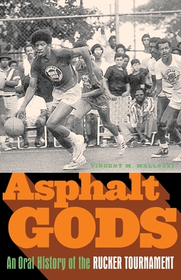 Asphalt Gods: An Oral History of the Rucker Tournament - Vincent M. Mallozzi