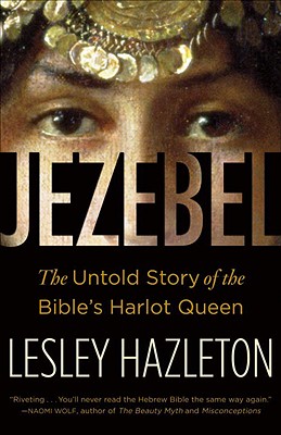 Jezebel: The Untold Story of the Bible's Harlot Queen - Lesley Hazleton