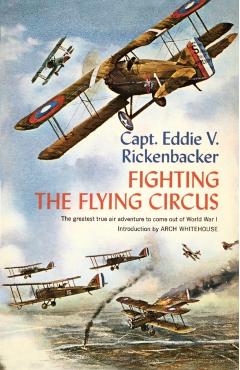 Fighting the Flying Circus: The Greatest True Air Adventure to Come Out of World War I - Eddie V. Rickenbacker
