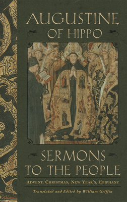 Sermons to the People: Advent, Christmas, New Year, Epiphany - Augustine Of Hippo