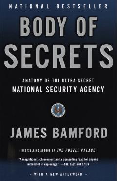 Body of Secrets: Anatomy of the Ultra-Secret National Security Agency - James Bamford