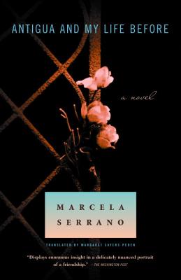 Antigua and My Life Before - Marcela Serrano