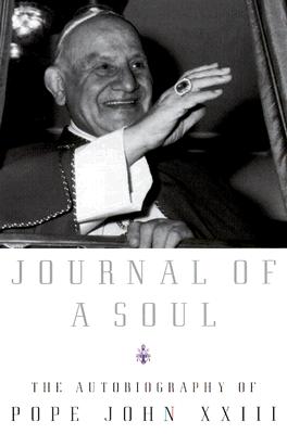 Journal of a Soul: The Autobiography of Pope John XXIII - Pope John Xxiii