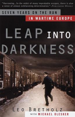 Leap Into Darkness: Seven Years on the Run in Wartime Europe - Leo Bretholz