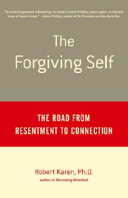 The Forgiving Self: The Road from Resentment to Connection - Robert Karen