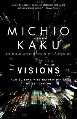 Visions: How Science Will Revolutionize the 21st Century - Michio Kaku