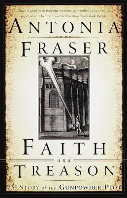 Faith and Treason: The Story of the Gunpowder Plot - Antonia Fraser
