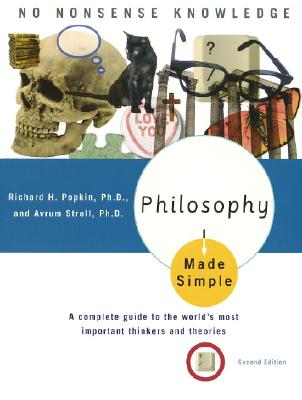 Philosophy Made Simple: A Complete Guide to the World's Most Important Thinkers and Theories - Richard H. Popkin