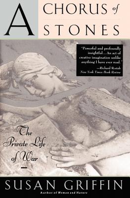 A Chorus of Stones: The Private Life of War - Susan Griffin