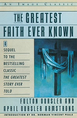 Coperta cărții 'The Greatest Faith Ever Known: The Story of the Men Who First Spread the Religion of Jesus and of the Momentous -'