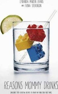 Reasons Mommy Drinks: Includes 100 Cocktail Rcipes to Enjoy in Your Zero Free Time - Lyranda Martin-evans