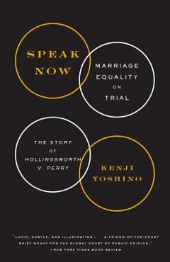 Coperta cărții 'Speak Now: Marriage Equality on Trial: The Story of Hollingsworth V. Perry - Kenji Yoshino'