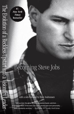 Becoming Steve Jobs: The Evolution of a Reckless Upstart Into a Visionary Leader - Brent Schlender