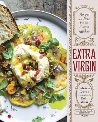 Extra Virgin: Recipes & Love from Our Tuscan Kitchen: A Cookbook - Gabriele Corcos