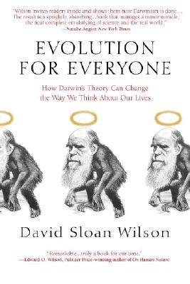 Evolution for Everyone: How Darwin's Theory Can Change the Way We Think about Our Lives - David Sloan Wilson
