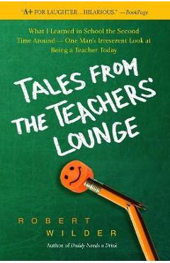 Coperta cărții 'Tales from the Teachers' Lounge: What I Learned in School the Second Time Around-One Man's Irreverent Look at Being a'