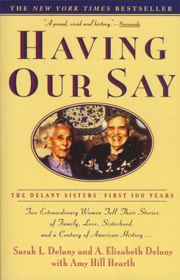 Having Our Say: The Delany Sisters' First 100 Years - Sarah L. Delany