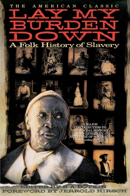 Lay My Burden Down: A Folk History of Slavery - B. A. Botkin