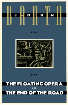 The Floating Opera and the End of the Road - John Barth