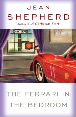 The Ferrari in the Bedroom - Jean Shepherd