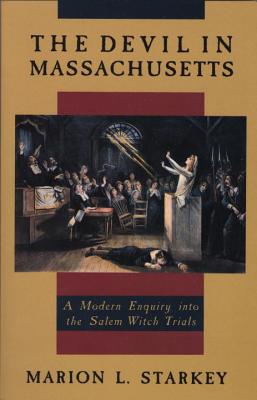 The Devil in Massachusetts: A Modern Enquiry Into the Salem Witch Trials - Marion L. Starkey