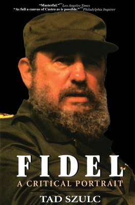 Fidel:: A Critical Portrait - Tad Szulc