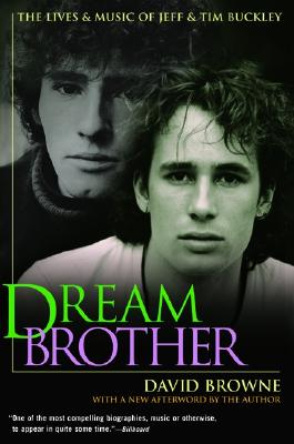 Dream Brother: The Lives and Music of Jeff and Tim Buckley - David Browne