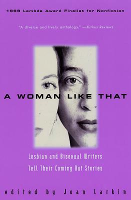 A Woman Like That: Lesbian and Bisexual Writers Tell Their Coming Out Stories - Joan Larkin