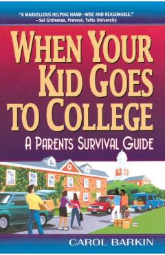 When Your Kid Goes to College:: A Parents' Survival Guide - Carol Barkin