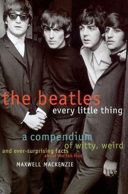 Beatles: Every Little Thing - Maxwell Mackenzie