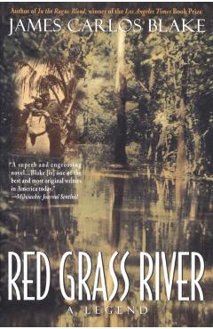 Red Grass River: A Legend - James Carlos Blake